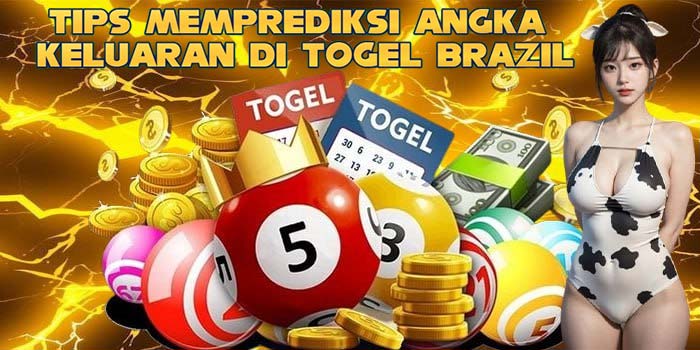 Tips Memprediksi Angka Keluaran di Togel Brazil